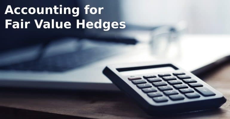 Accounting for Fair Value Hedges